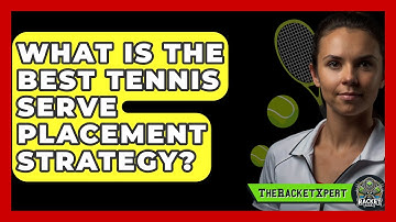 What Is The Best Tennis Serve Placement Strategy? - The Racket Xpert