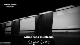 أغاني تركية مترجمة | Gitme sana muhtacım لا تَذهبْ 