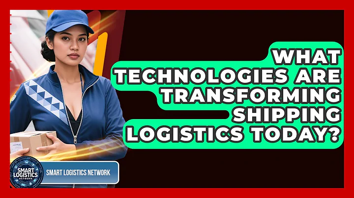 What Technologies Are Transforming Shipping Logistics Today? | Smart Logistics Network News