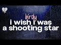 Birdy I Wish I Was A Shooting Star Lyrics 