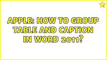 Apple: How to group table and caption in Word 2011?