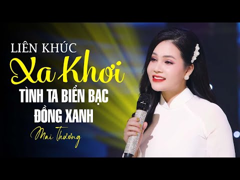 Liên Khúc Xa Khơi, Tình Ta Biển Bạc Đồng Xanh - Mai Thương || Dân Ca Quê Hương Bất Hủ