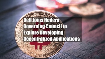 Dell Joins Hedera Governing Council to Explore Developing Decentralized Applications