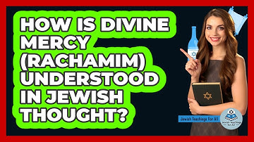 How Is Divine Mercy (Rachamim) Understood in Jewish Thought?