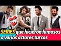 SERIES que hicieron famosos a varios actores turcos