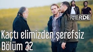 İçerde 32. Bölüm - Kaçtı Elimizden Şerefsiz
