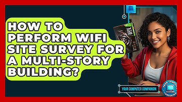 How To Perform Wifi Site Survey For A Multi-story Building? - Your Computer Companion
