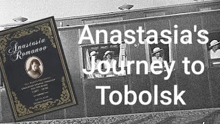 Grand Duchess Anastasia&#39;s Journey to Tobolsk