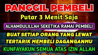 DOA MEMANGGIL PEMBELI❗PUTAR 3 MENIT SEKETIKA RAMAI PEMBELI MEMBORONG DAGANGANMU, ATAS IZIN ALLAH