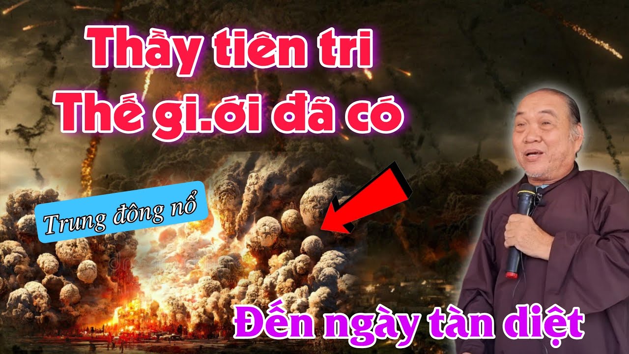 Thầy tiên tri, thế gi.ới đã có. Trung đông nổ ra. Đến ngày tàn diệt. Chú tư Phương nghi vấn 