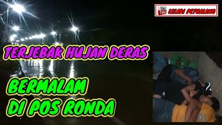 BERMALAM DI POS RONDA || TERJEBAK HUJAN DERAS