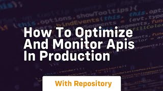 how to optimize and monitor apis in production