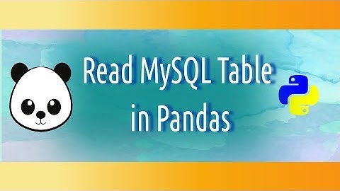 Read My-SQL table in Python Pandas (How to) | tutorial for beginners