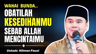 Obatilah Kesedihan-Mu, Sebab Allah mencintaimu | Ustadz Hilman Fauzi Terbaru