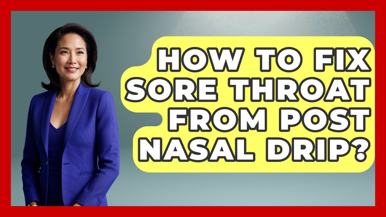 How To Fix Sore Throat From Post Nasal Drip? - Ear Nose Throat Expert