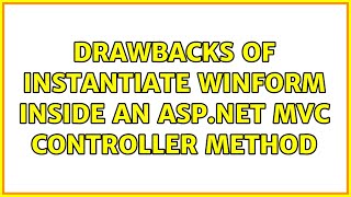 Drawbacks Of Instantiate Winform Inside An Asp.net Mvc Controller Method