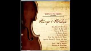 Video thumbnail of "Mighty To Save. Michael W. Smith - Strings of Worship (2011)"