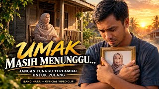 Umak Masih Menunggu — Lagu Paling Menyentuh Tentang Ibu |  Video Clip Bang Harr