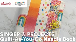Online Class: SINGER ® PROJECTS Quilt-As-You-Go Needle Book | Michaels