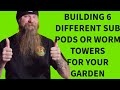 How to build 6 different worm towers or sub pods for your garden