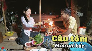 Gió bấc tràn về đêm sương. Câu tôm trúng mánh, dìa chòi lương sương