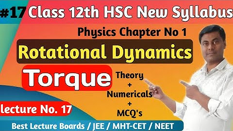 Rotational Dynamics 17; Torque with important Numerical & MCQ