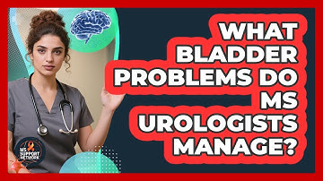 What Bladder Problems Do MS Urologists Manage?
