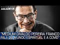 MÉDIUM DIVALDO PEREIRA FRANCO FALA DO MUNDO ESPIRITUAL E A COVID