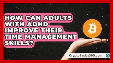 How Can Adults With ADHD Improve Their Time Management Skills? | Managing Your ADHD