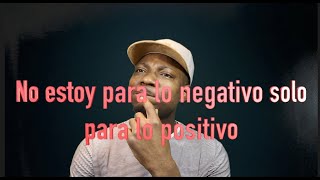 No estoy para lo negativo solo para lo positivo 😂😂