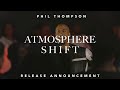 Atmosphere Shift (Release Announcement) - Phil Thompson