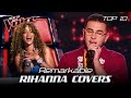 Ravishing RIHANNA Covers In The Blind Auditions Of The Voice Top 10 Ravishing RIHANNA Covers In The Blind Auditions Of The Voice Top 10