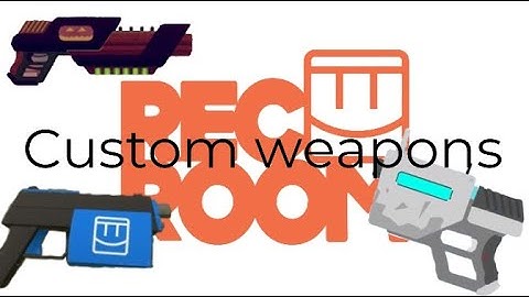 How to make custom weapons in rec room