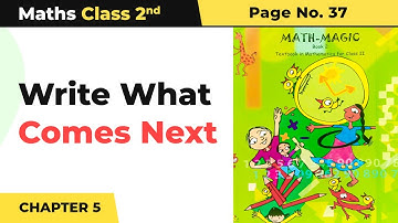 Class 2 Maths Chapter 5 | Write What Comes Next - Patterns | Math Magic Book Pg No.37
