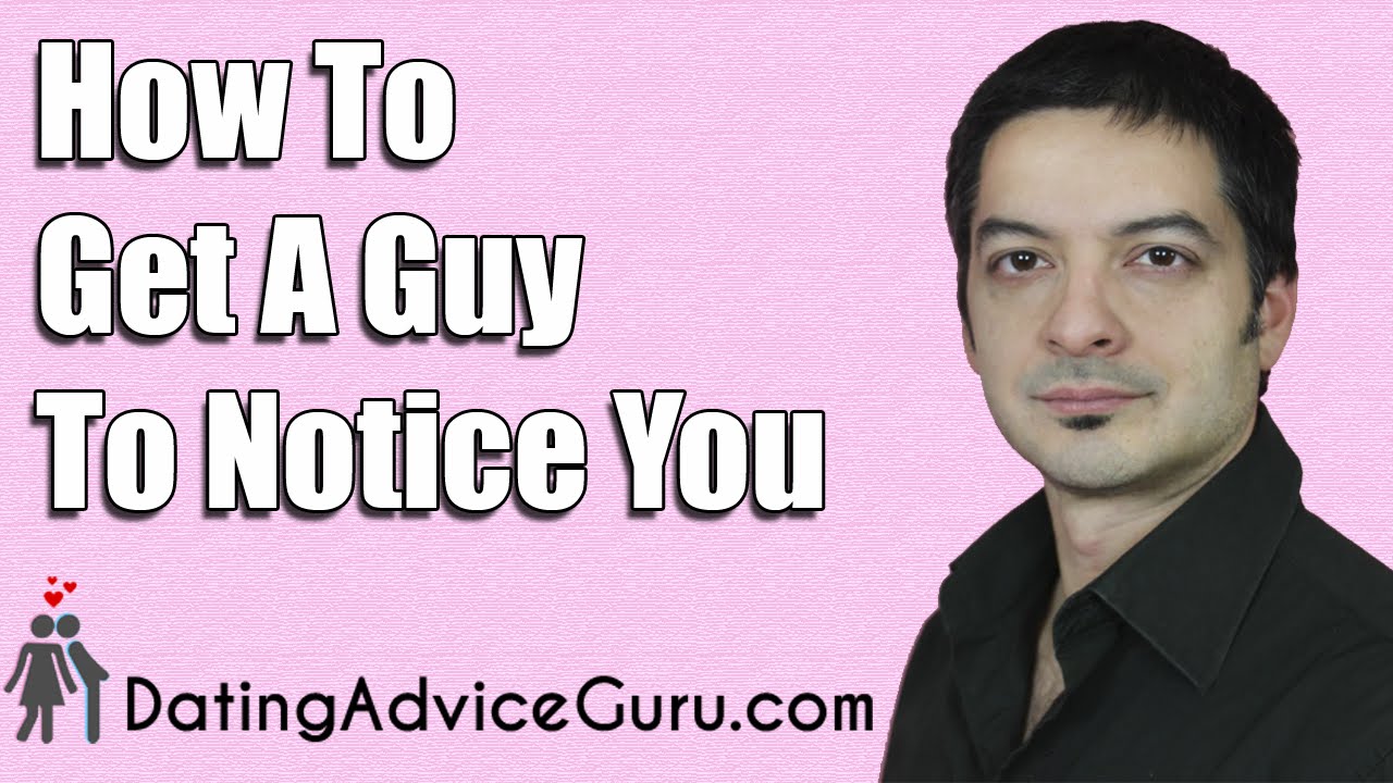 how to get a guy to notice you