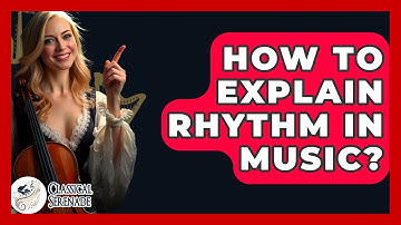 How To Explain Rhythm In Music? - Classical Serenade