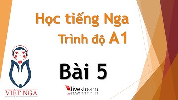 Học tiếng Nga - Trình độ A1 : Bài 5 | Livestream