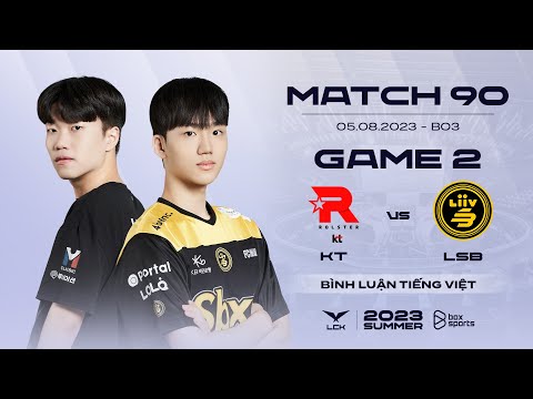 [06.08.2023] KT vs LSB | Game 2 | Bình Luận Tiếng Việt | LCK Mùa Hè 2023