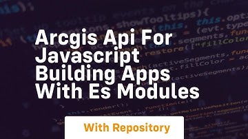 Arcgis api for javascript building apps with es modules