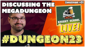 #Dungeon23 - Discussing the Megadungeon - Knight School Live! - Livestream #51