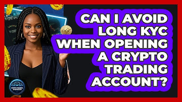 Can I Avoid Long KYC When Opening A Crypto Trading Account? - Crypto Trading Strategists