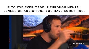 If You’ve Made It Through Mental Illness Or Addiction, You Have Something - Mike Majlak