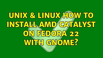 Unix & Linux: How to install AMD Catalyst on Fedora 22 with GNOME?