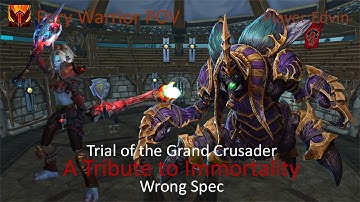 Wrong Spec - Trial of the Grand Crusader - A Tribute to Immortality - Fury Warrior POV [WARMANE]