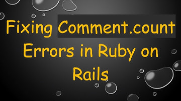 Fixing Comment.count Errors in Ruby on Rails