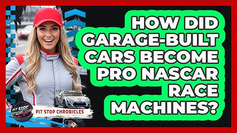 How Did Garage-built Cars Become Pro NASCAR Race Machines? - Pit Stop Chronicles