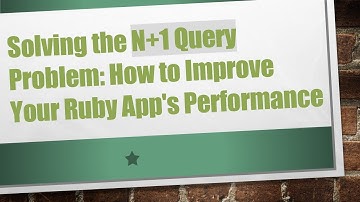 Solving the N+ 1 Query Problem: How to Improve Your Ruby App