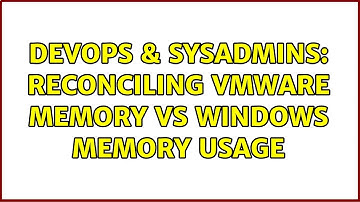 DevOps & SysAdmins: Reconciling vmware memory vs windows memory usage