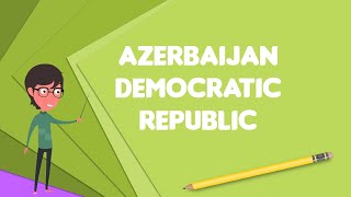What Is Azerbaijan Democratic Republic? Explain Azerbaijan Democratic Republic