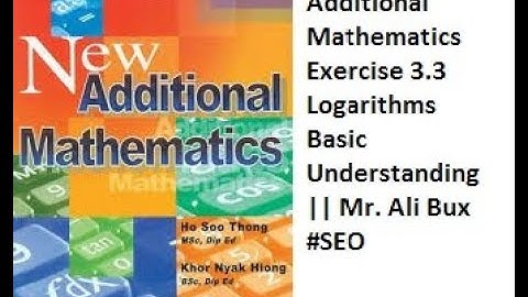 Chapter 03 Additional Mathematics Exercise 3.3 Logarithms Basic Understanding || Mr. Ali Bux #SEO